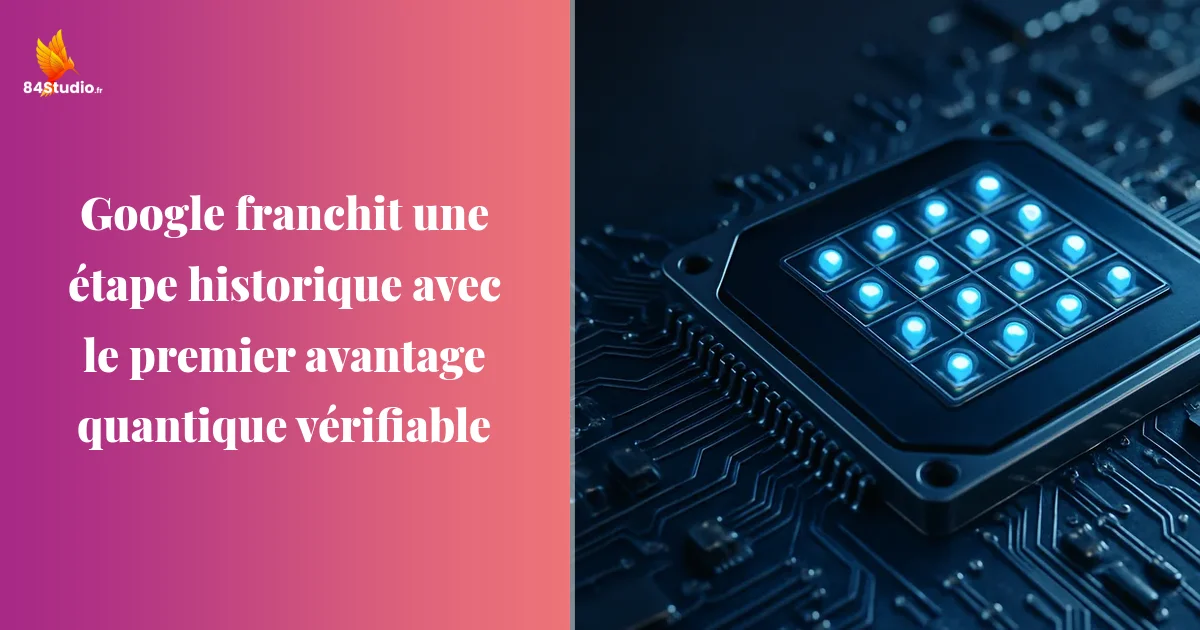 Google franchit une étape historique avec le premier avantage quantique vérifiable