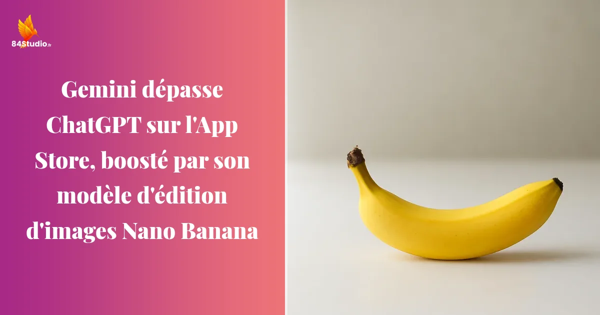 Gemini dépasse ChatGPT sur l'App Store, boosté par son modèle d'édition d'images Nano Banana