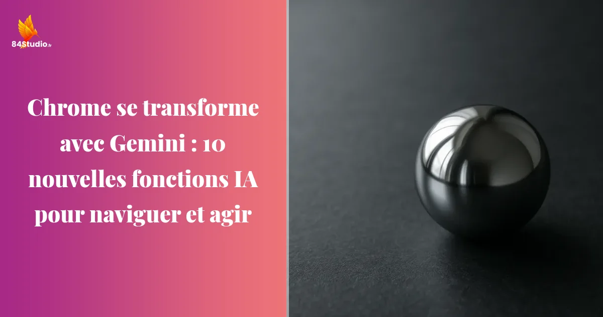 Chrome se transforme avec Gemini : 10 nouvelles fonctions IA pour naviguer et agir