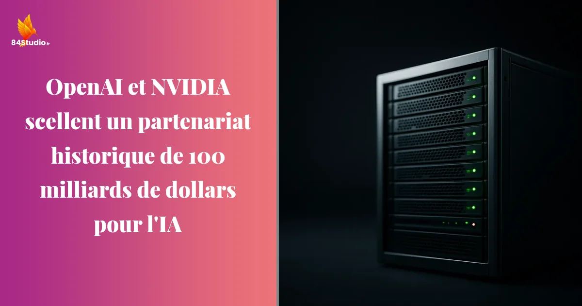 OpenAI et NVIDIA scellent un partenariat historique de 100 milliards de dollars pour l'IA