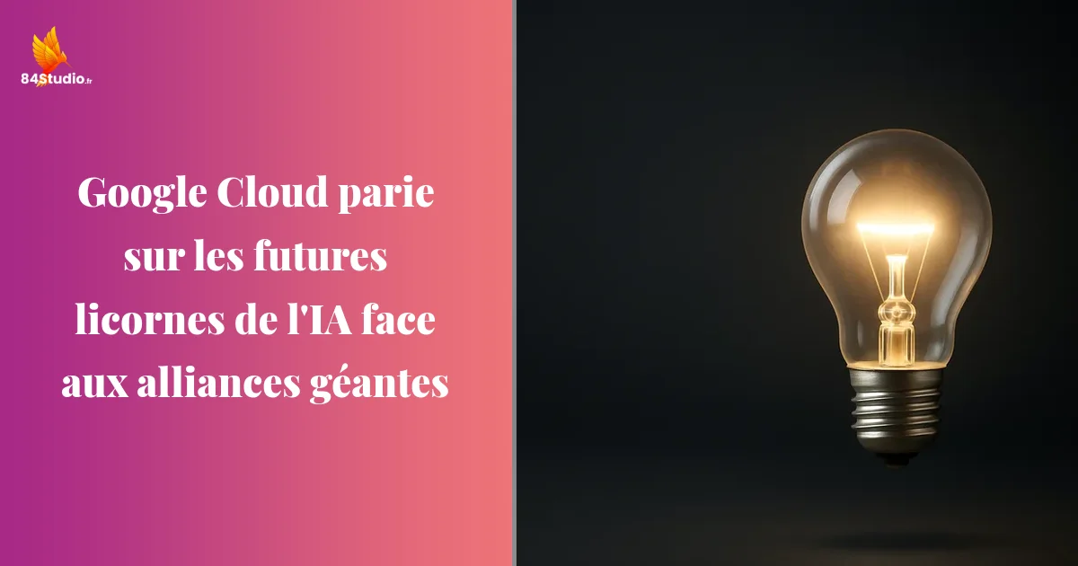 Google Cloud parie sur les futures licornes de l'IA face aux alliances géantes