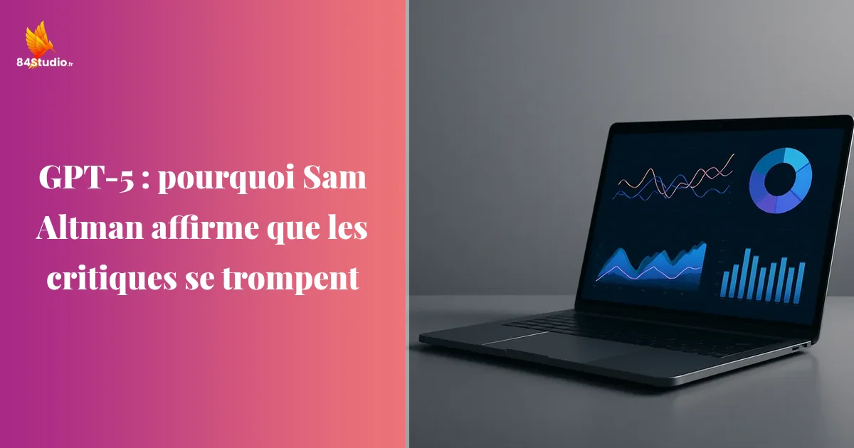 GPT-5 : pourquoi Sam Altman affirme que les critiques se trompent