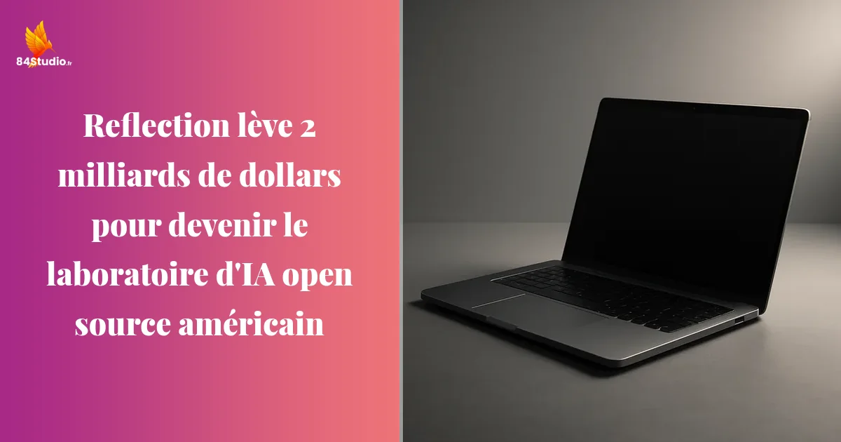 Reflection lève 2 milliards de dollars pour devenir le laboratoire d'IA open source américain