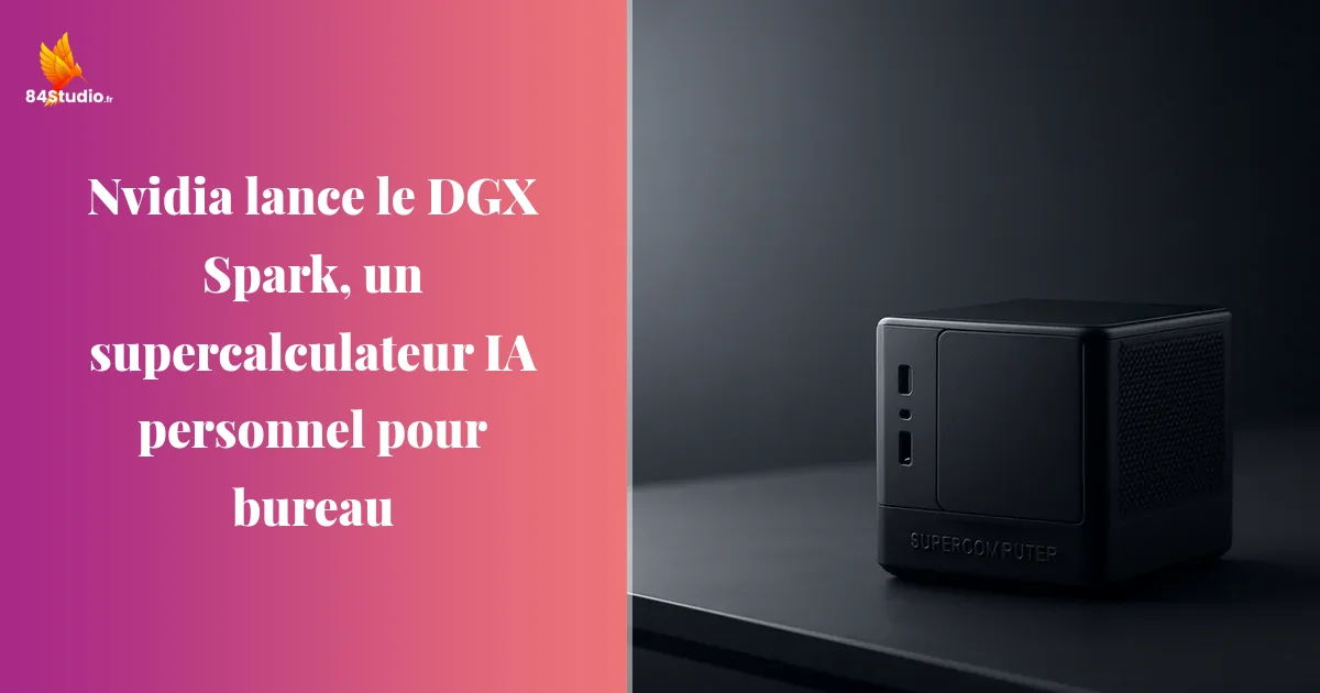 Nvidia lance le DGX Spark, un supercalculateur IA personnel pour bureau